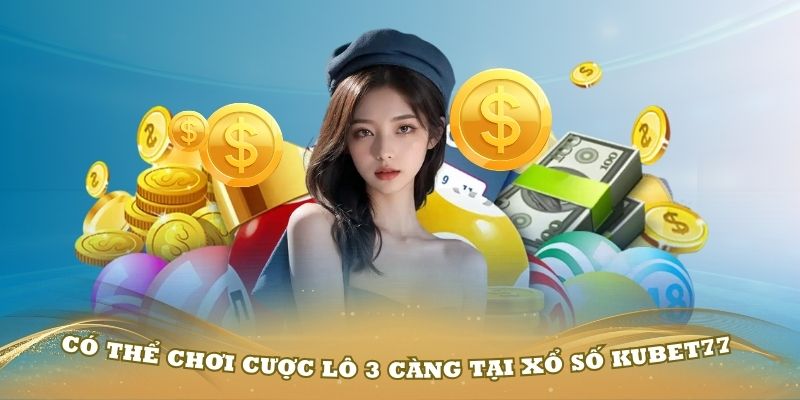 Thành viên có thể chơi cược lô 3 càng tại xổ số Kubet77