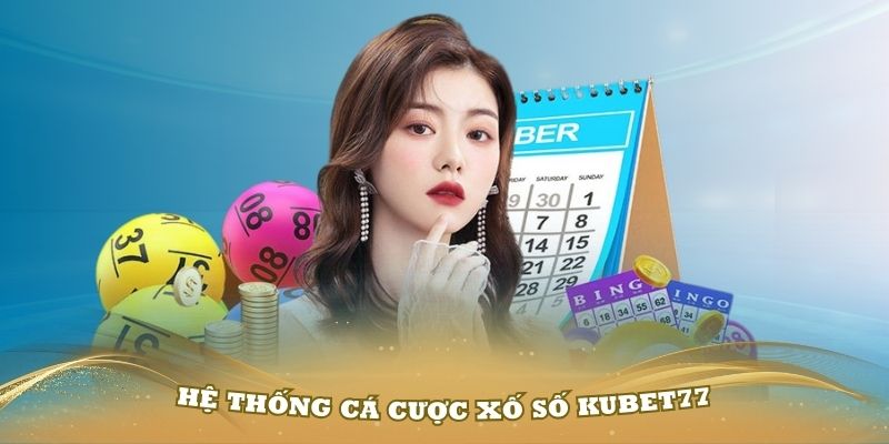 Tìm hiểu về hệ thống cá cược xố số Kubet77