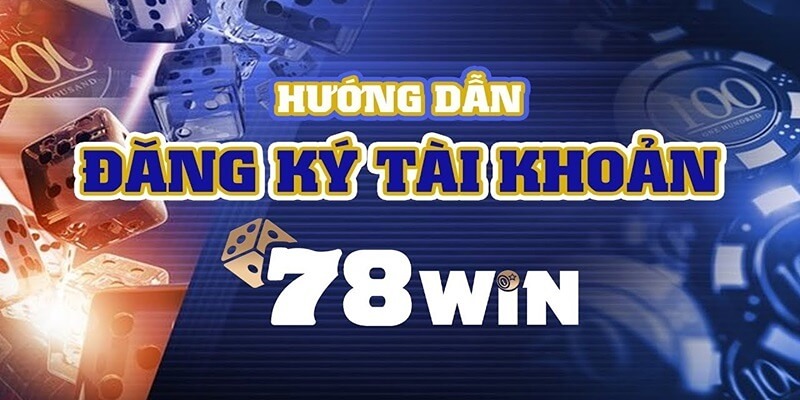 Những câu hỏi thường gặp nhất về đăng ký 78win