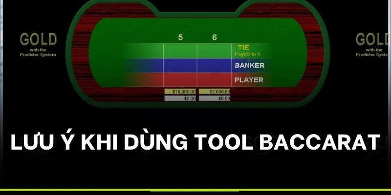 Những điểm cần chú ý khi sử dụng tool baccarat